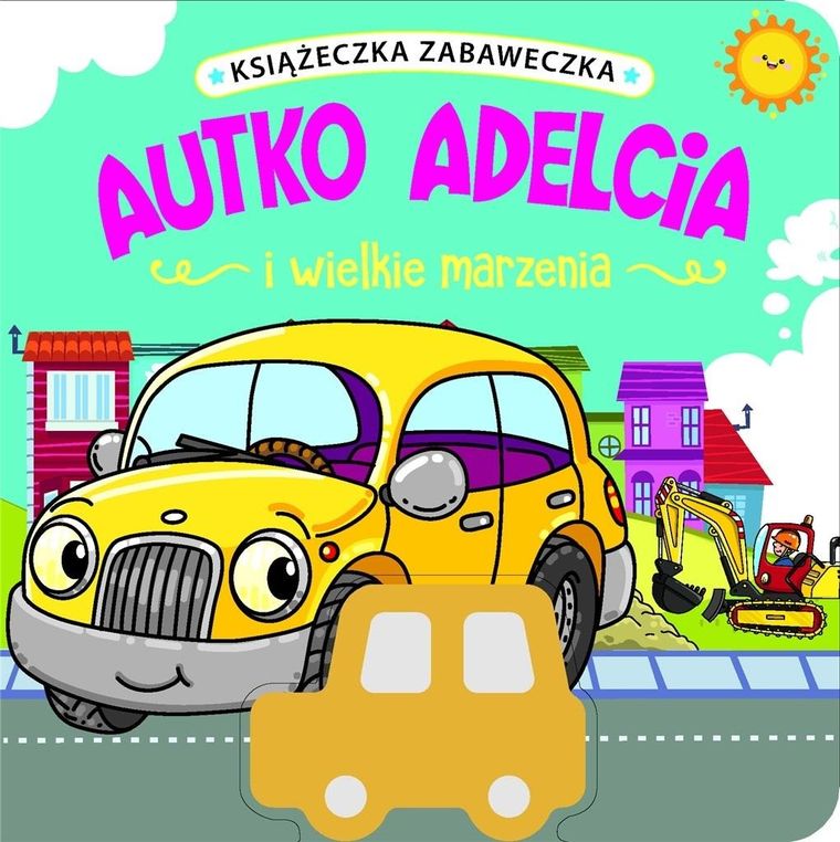 Autko Adelcia i wielkie marzenia. Książeczka zabaweczka