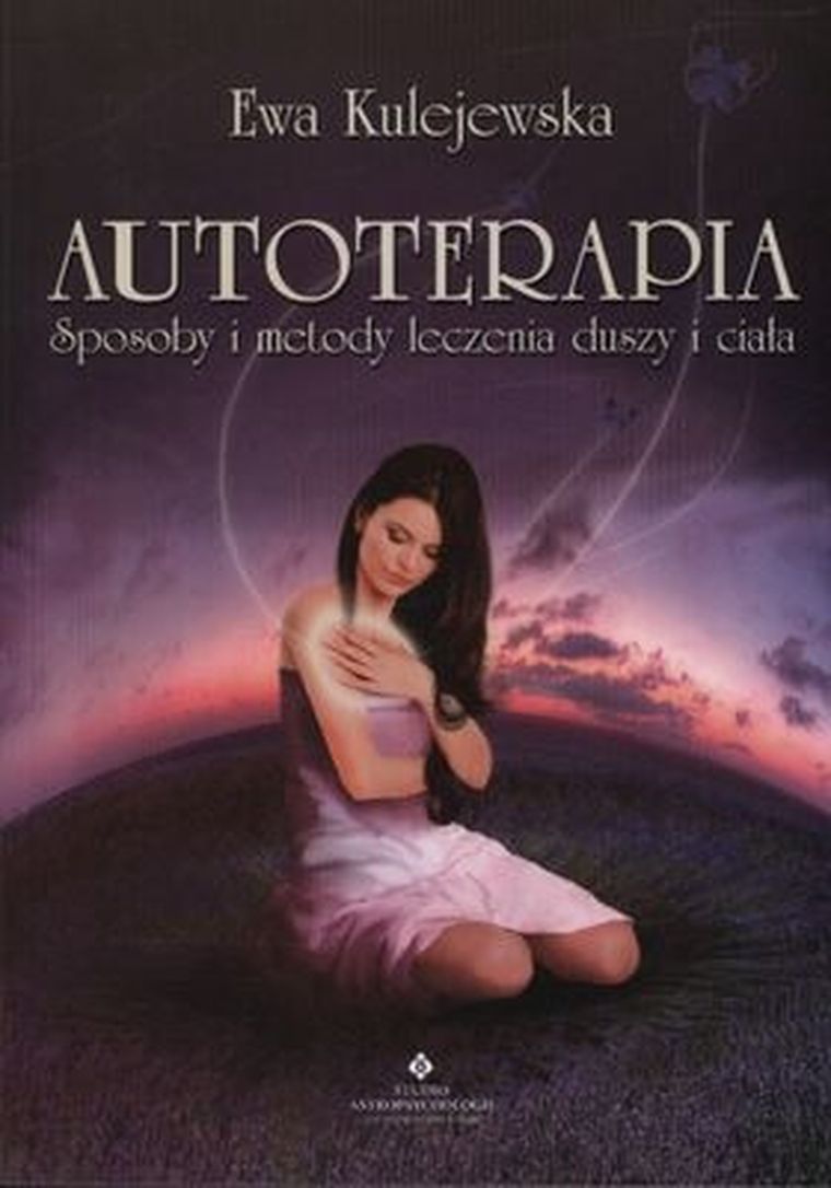 Autoterapia. Sposoby i metody leczenia duszy i ciała