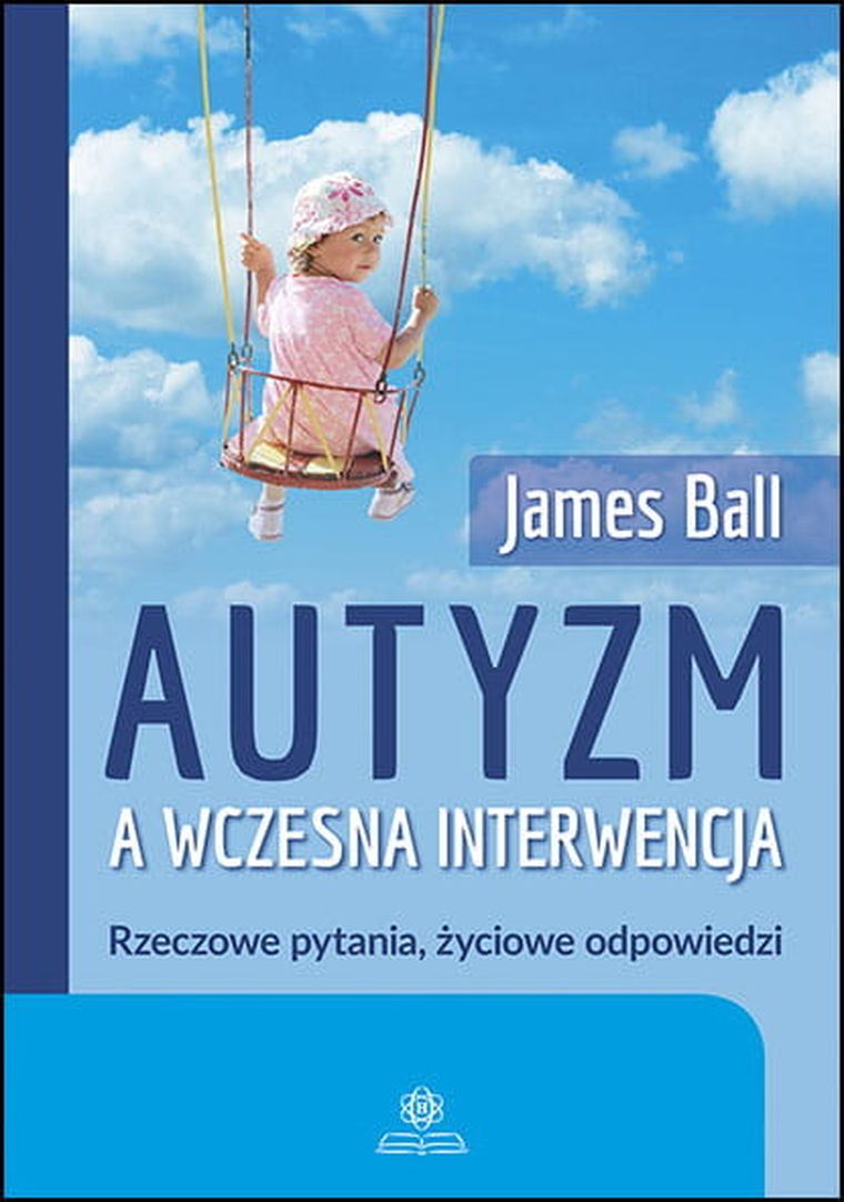 Autyzm a wczesna interwencja. Rzeczowe pytania, życiowe odpowiedzi