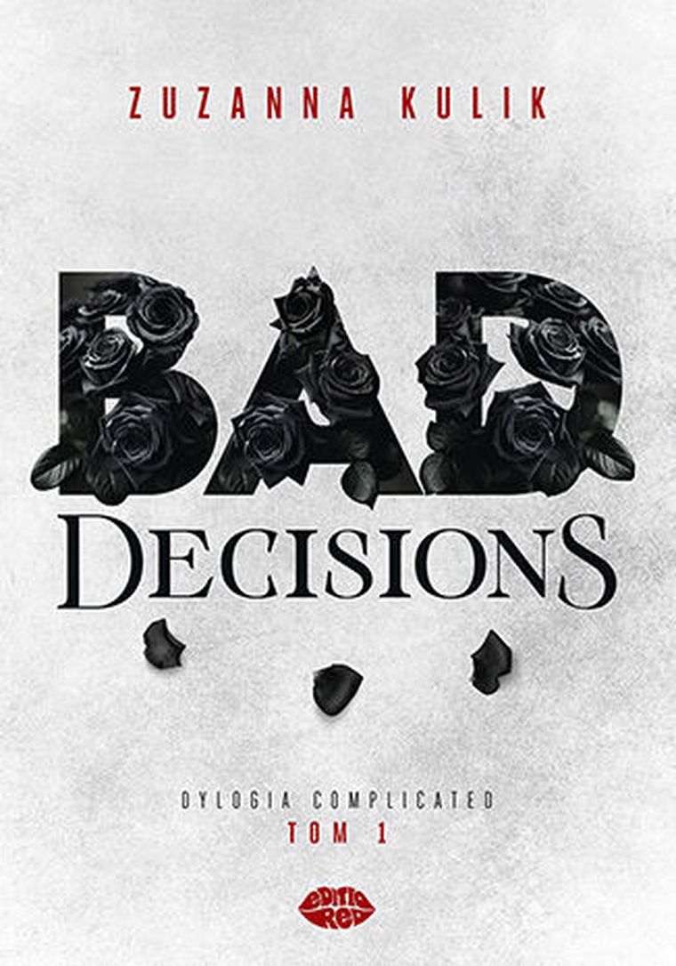 Bad Decisions. Dylogia Complicated. Tom 1