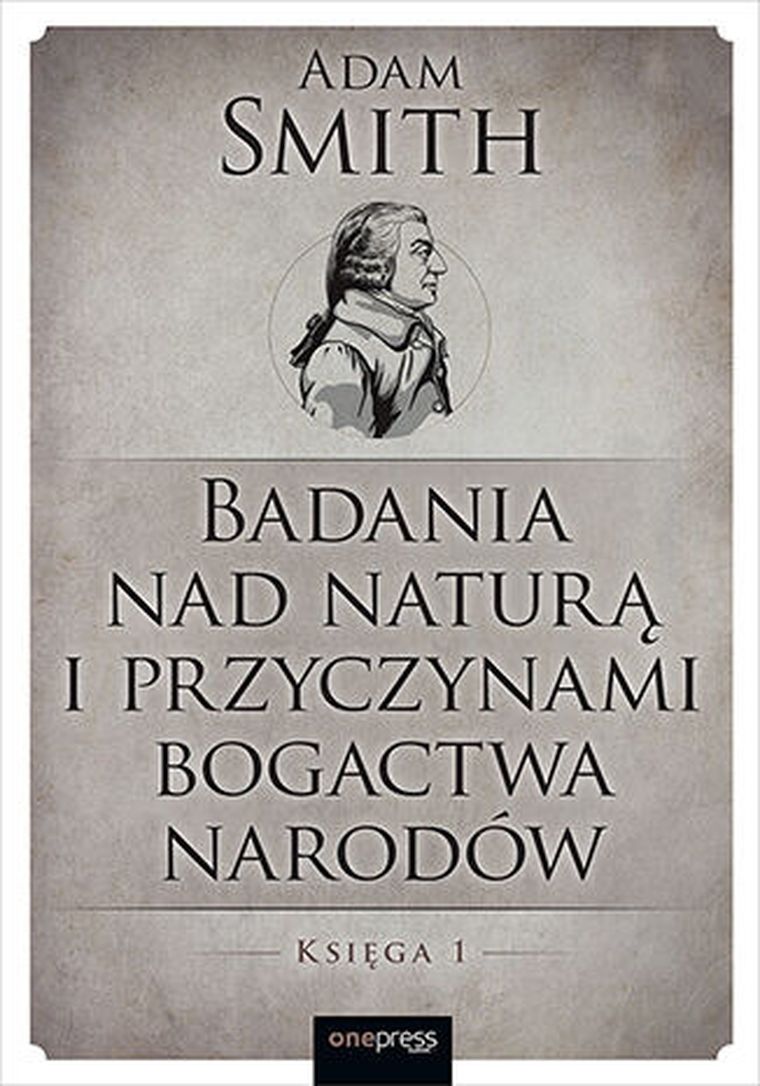 Badania nad naturą i przyczynami bogactwa narodów. Księga 1