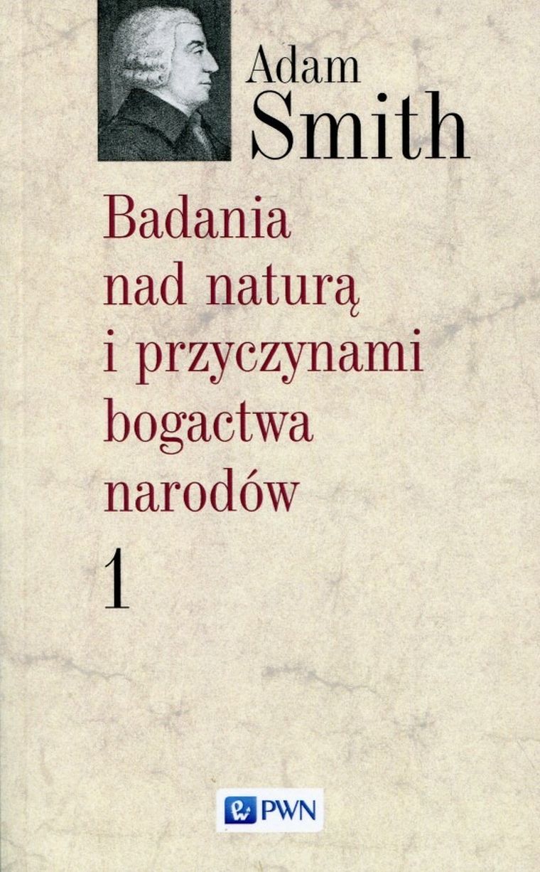 Badania nad naturą i przyczynami bogactwa narodów. Tom 1