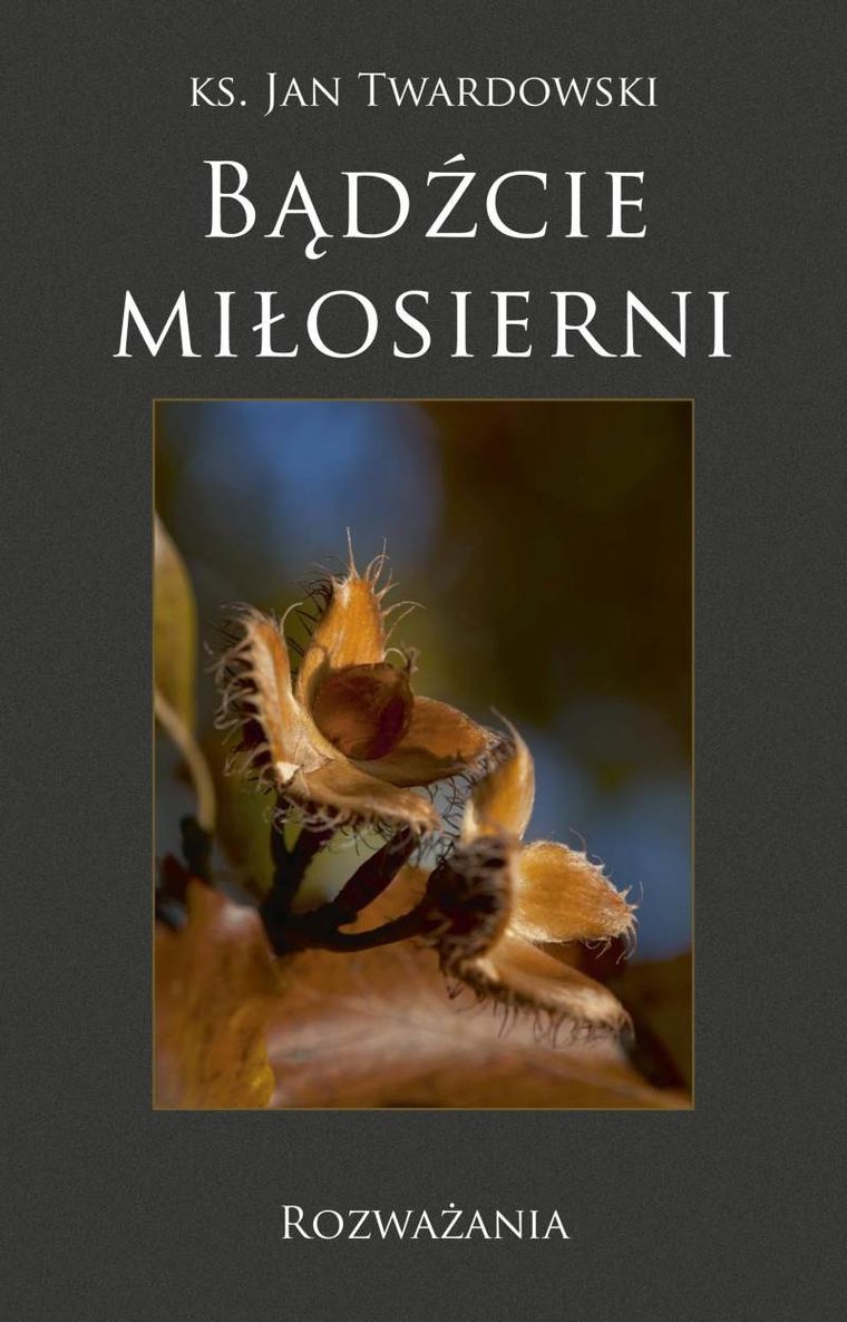 Bądźcie miłosierni. Rozważania