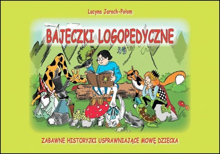 Bajeczki logopedyczne. Zabawne historyjki usprawniające mowę dziecka