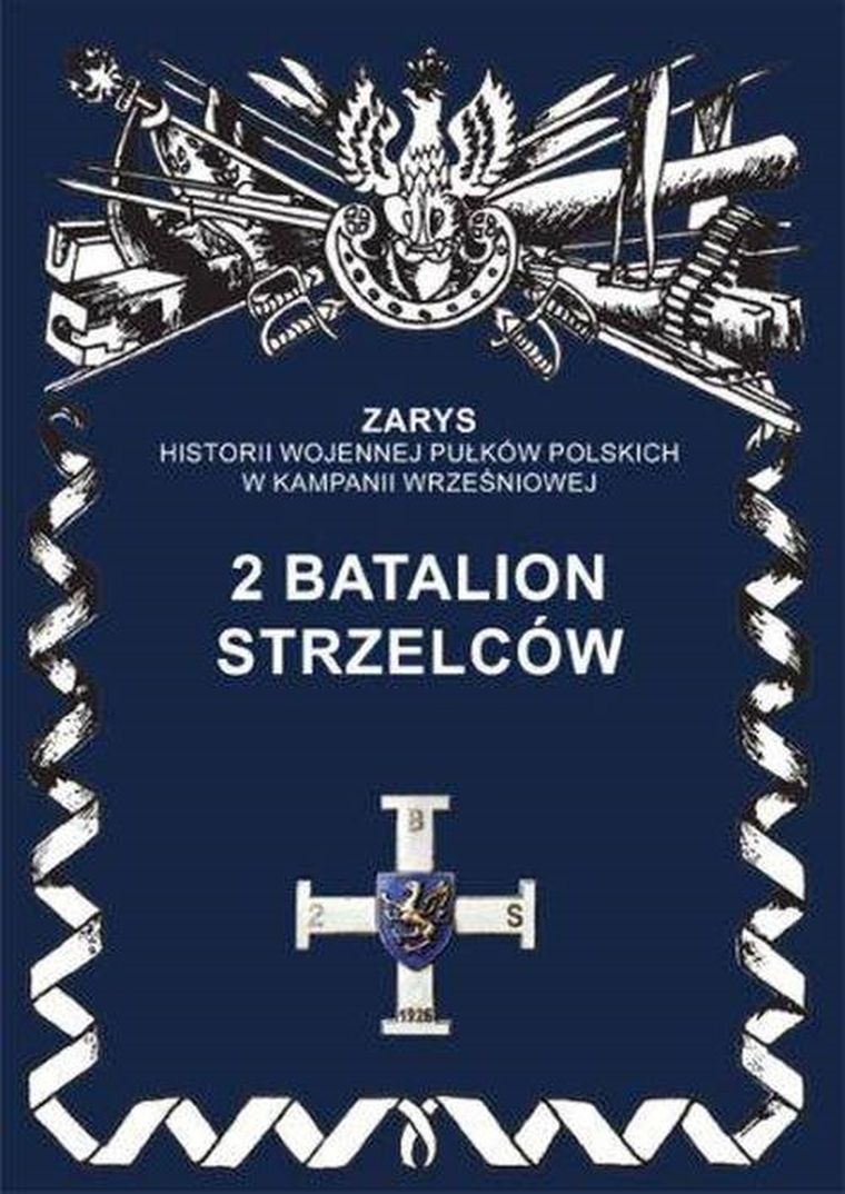 Batalion strzelców. Tom 2. Zarys historii wojennej pułków polskich w kampanii wrześniowej