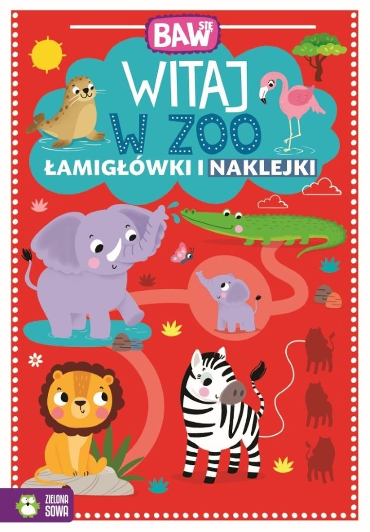 Baw się. Witaj w ZOO. Łamigłówki i zabawy