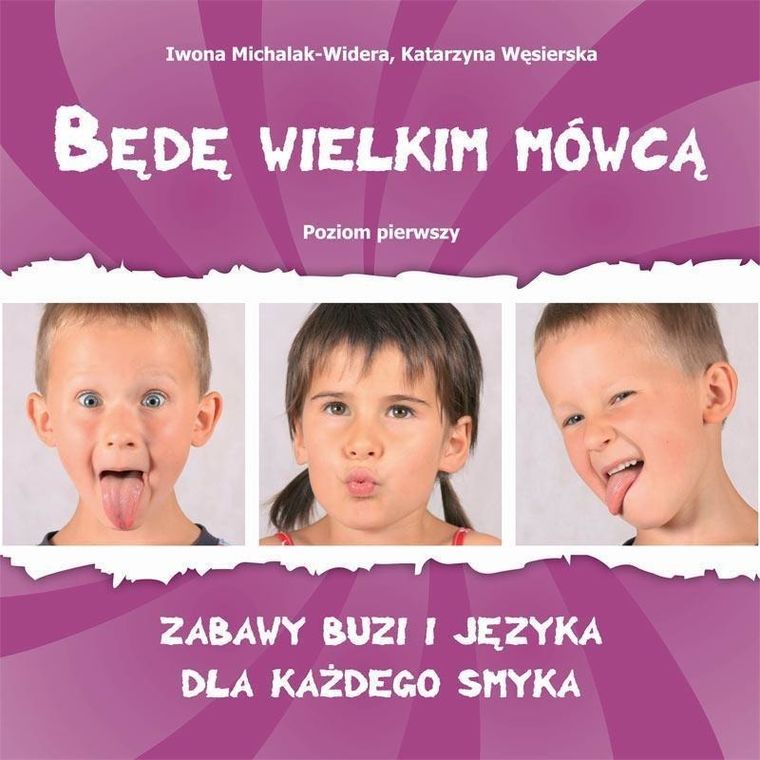 Będę wielkim mówcą. Poziom 1. Zabawy buzi i języka