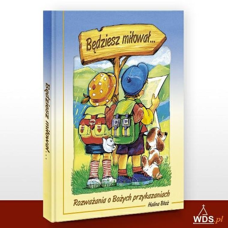 Będziesz miłował… Rozważania o Bożych przykazaniach