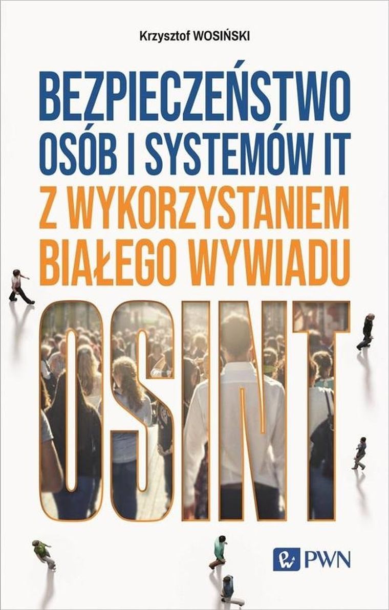 Bezpieczeństwo osób i systemów IT z wykorzystaniem białego wywiadu. OSINT