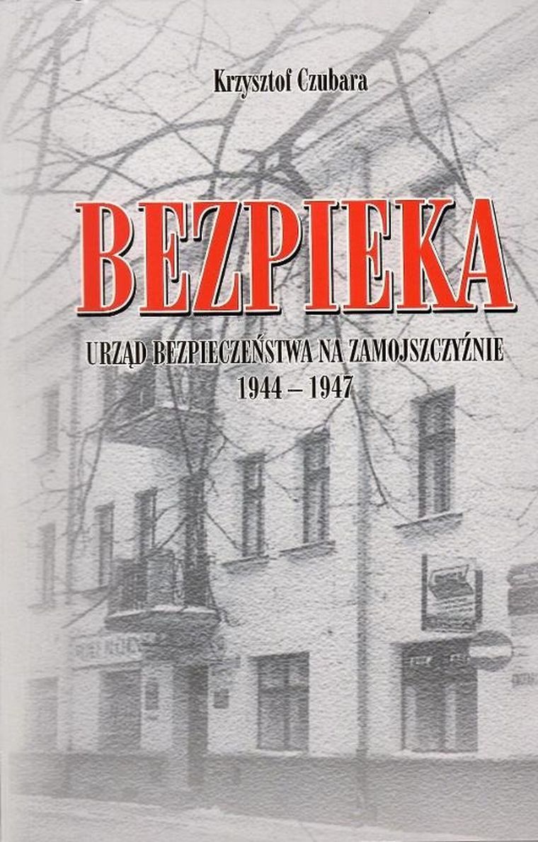 Bezpieka. Urząd Bezpieczeństwa na Zamojszczyźnie 1944-1947