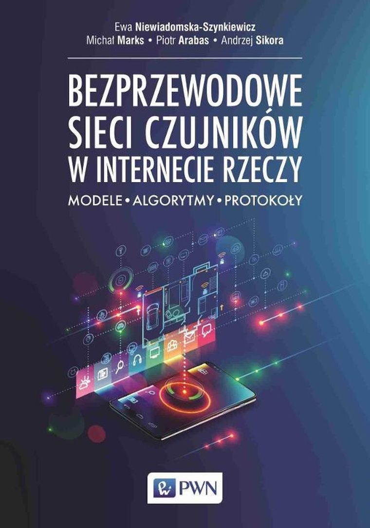 Bezprzewodowe sieci czujników w internecie rzeczy. Modele - Algorytmy - Protokoły