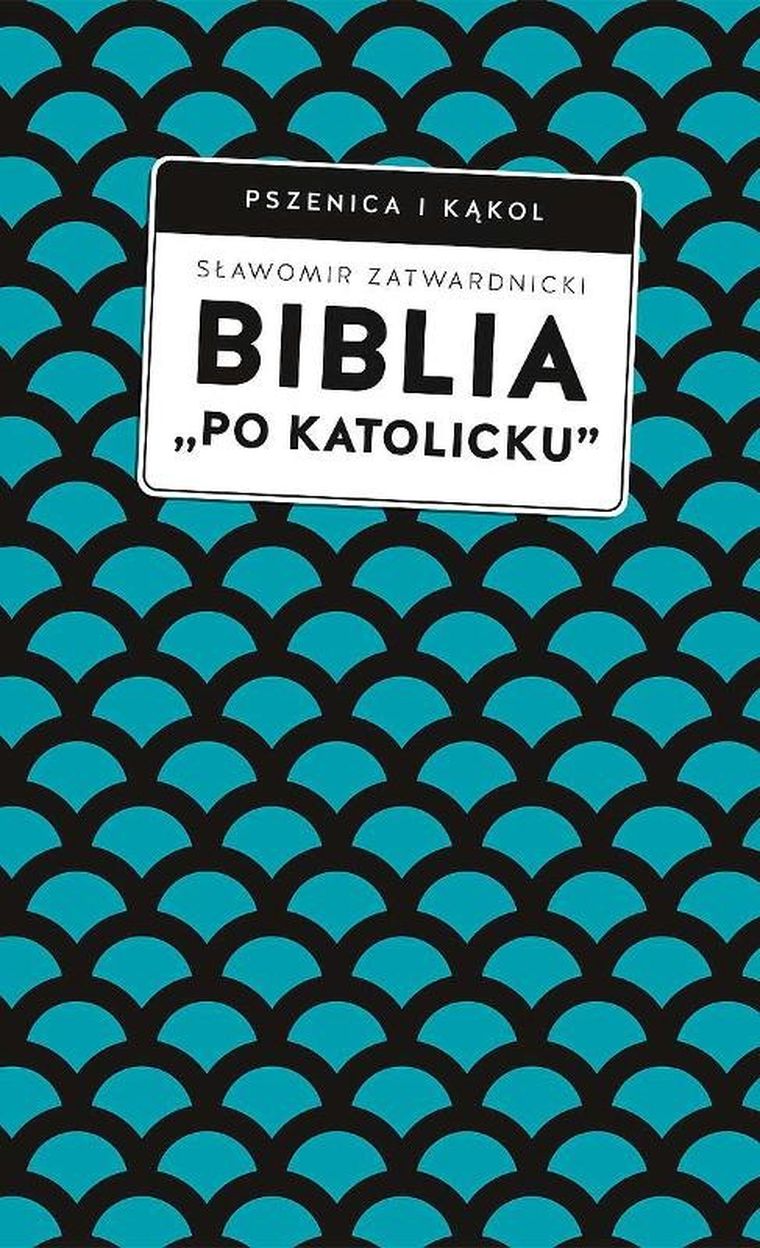 Biblia „po katolicku”, czyli dlaczego nie sola Scriptura?