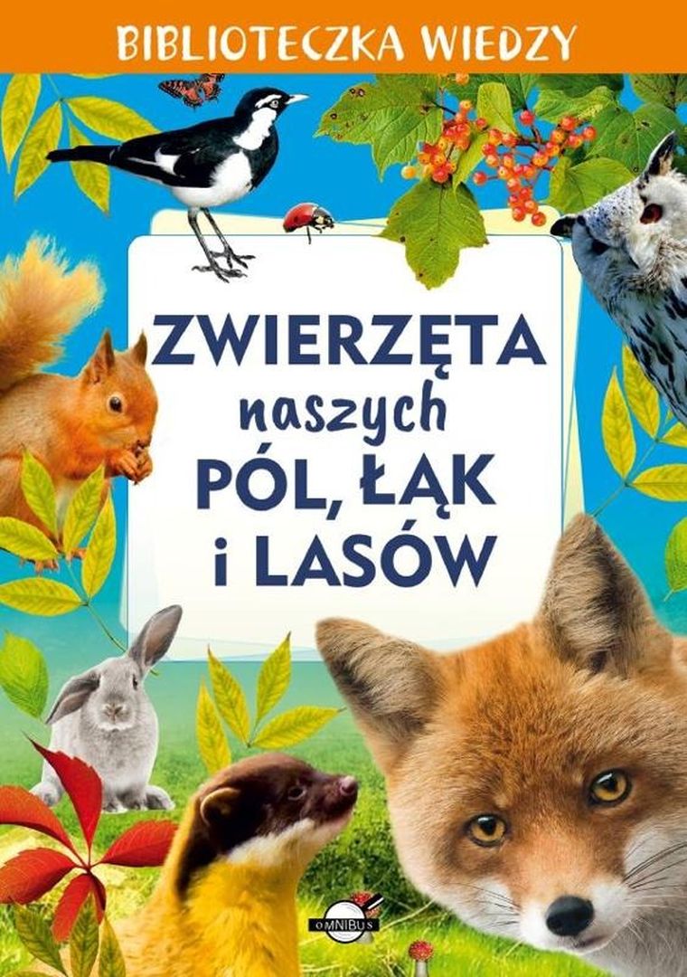 Biblioteczka wiedzy. Zwierzęta naszych pól, łąk