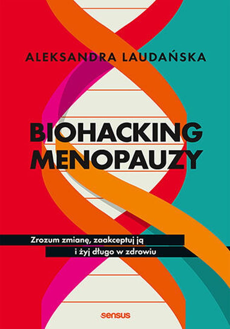 Biohacking menopauzy. Zrozum zmianę, zaakceptuj ją i żyj długo w zdrowiu