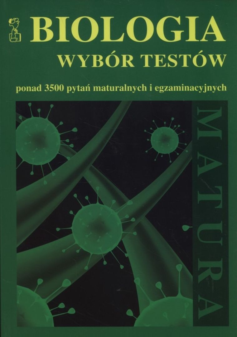 Biologia. Matura. Wybór testów. Ponad 3500 pytań maturalnych i egzaminacyjnych