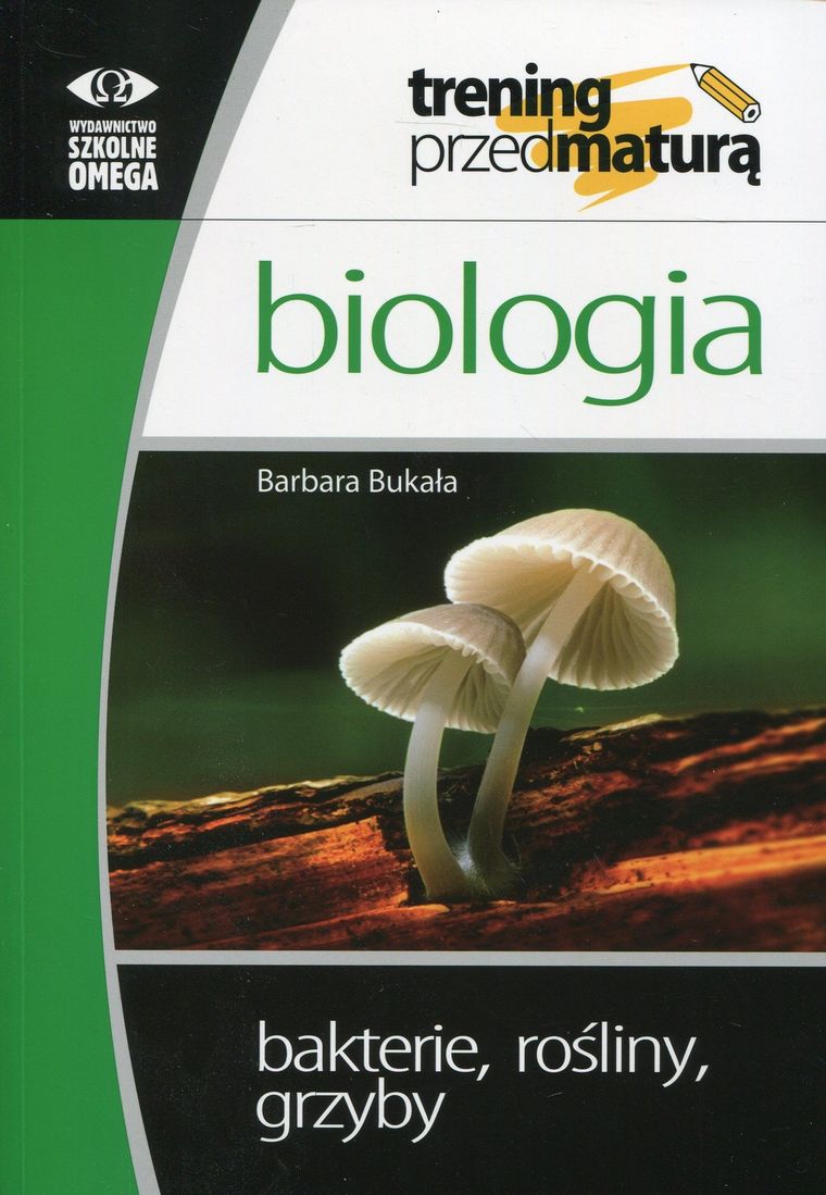 Biologia. Trening przed maturą. Bakterie, rośliny, grzyby