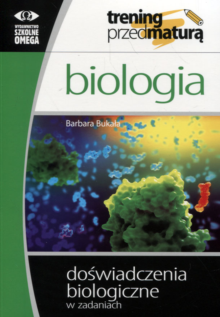 Biologia. Trening przed maturą. Doświadczenia biologiczne w zadaniach. Szkoła ponadgimnazjalna