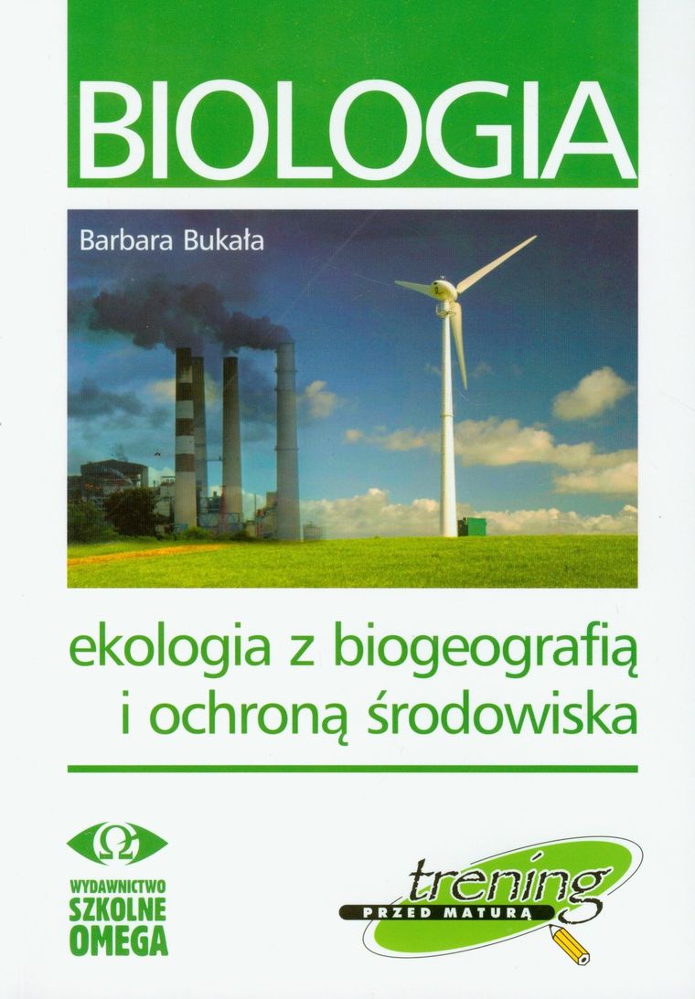 Biologia. Trening przed maturą. Ekologia z biogeografią i ochroną środowiska. Szkoła ponadgimnazjalna