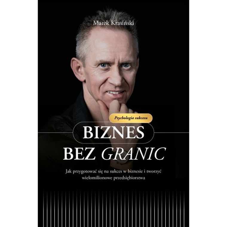 Biznes bez granic. Jak przygotować się na sukces w biznesie i tworzyć wielomilionowe przedsiębiorstwa