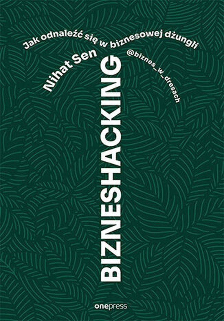 Bizneshacking. Jak odnaleźć się w biznesowej dżungli