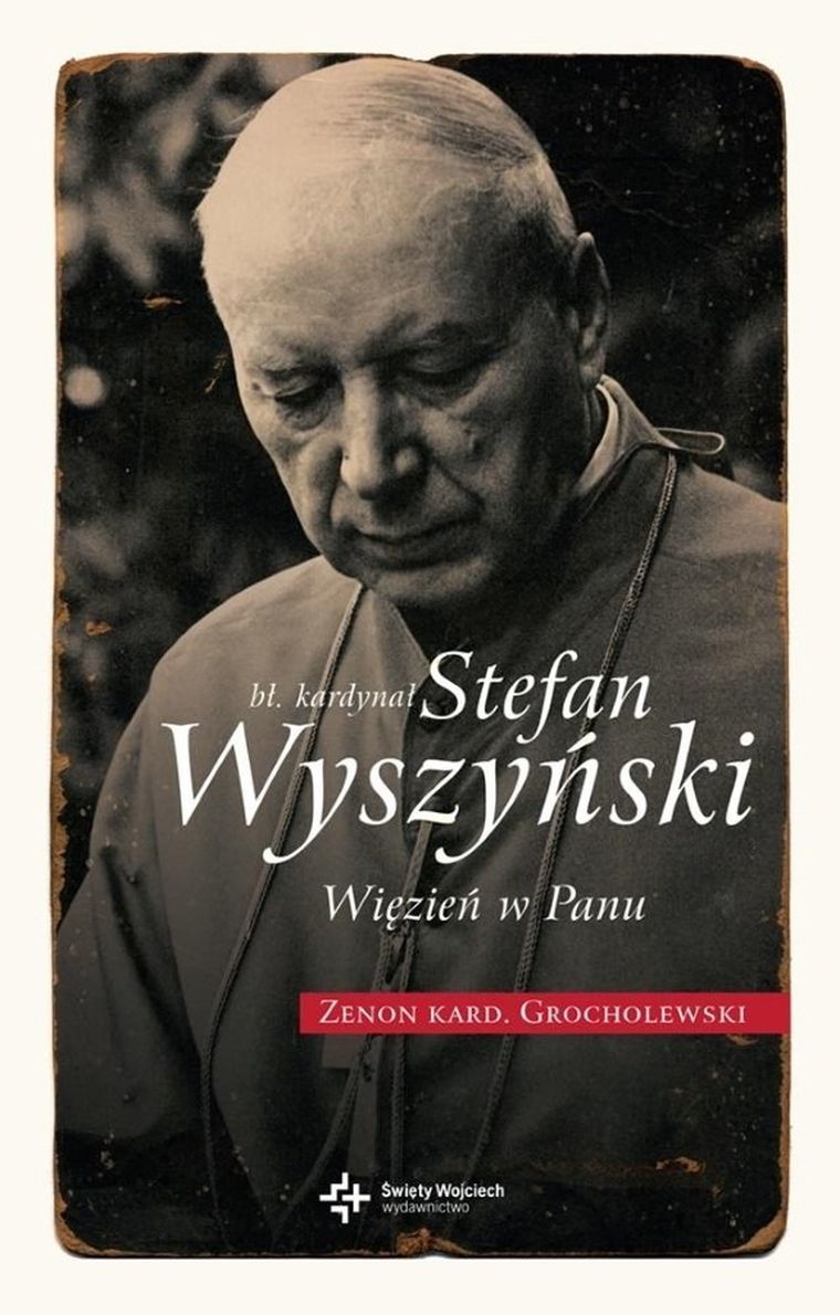 Błogosławiony Kardynał Stefan Wyszyński. Więzień w Panu