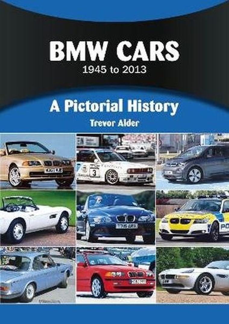 BMW Cars 1945 to 2013. A Pictorial History