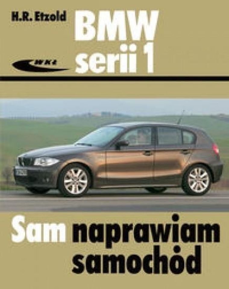 BMW serii 1. od września 2004 do sierpnia 2011. Sam naprawiam samochód