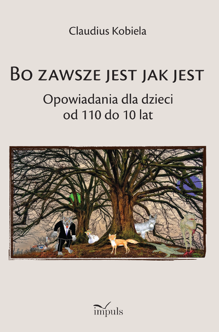 Bo zawsze jest jak jest. Opowiadania dla dzieci od 110 do 10 lat