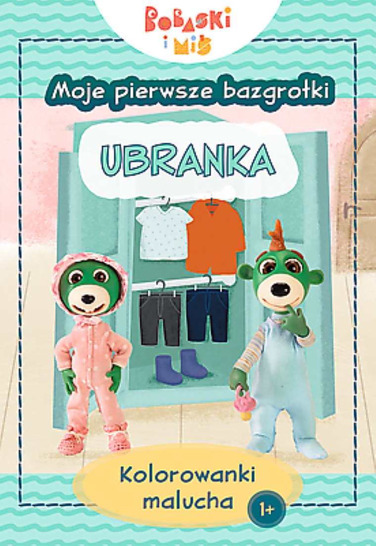 Bobaski i Miś. Moje pierwsze bazgrołki. Kolorowanki malucha. Ubranka
