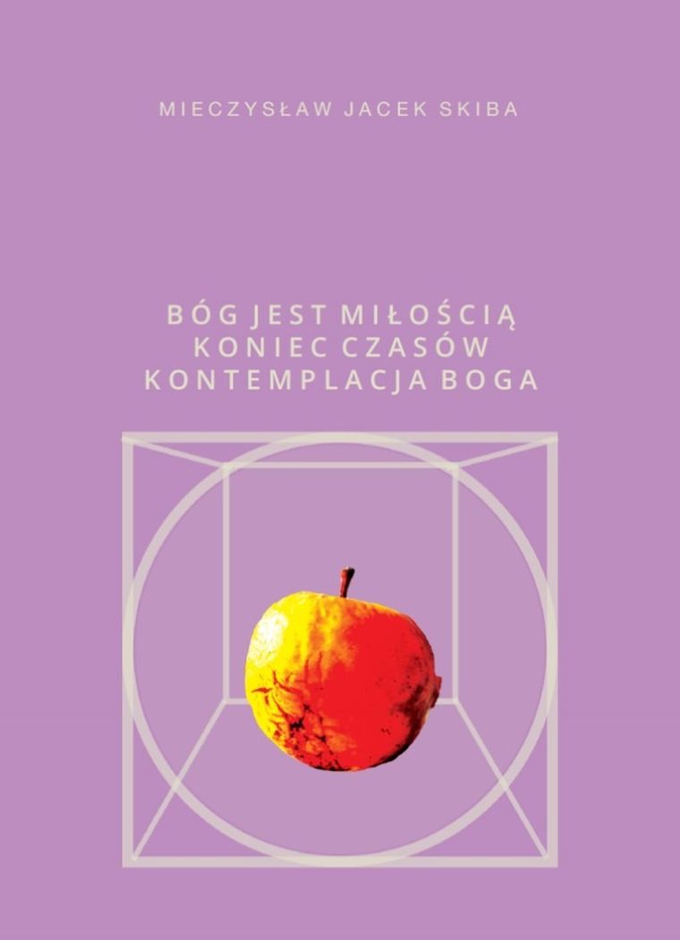 Bóg jest miłością. Koniec Czasów. Kontemplacja Boga