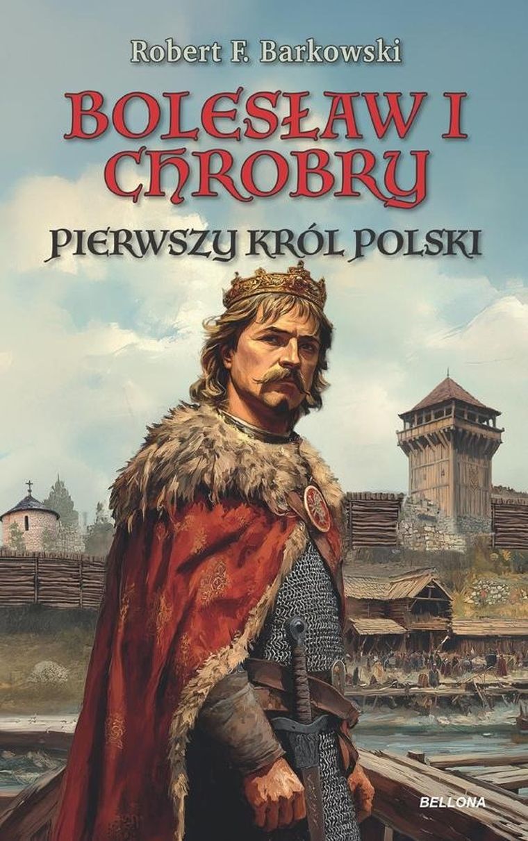 Bolesław I Chrobry. Pierwszy król Polski