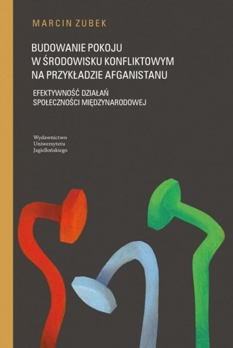Budowanie pokoju w środowisku konfliktowym na przykładzie Afganistanu. Efektywność działań społeczności międzynarodowej