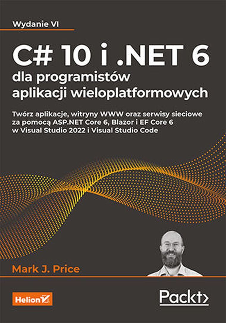 C# 10 i NET 6 dla programistów aplikacji wieloplatformowych