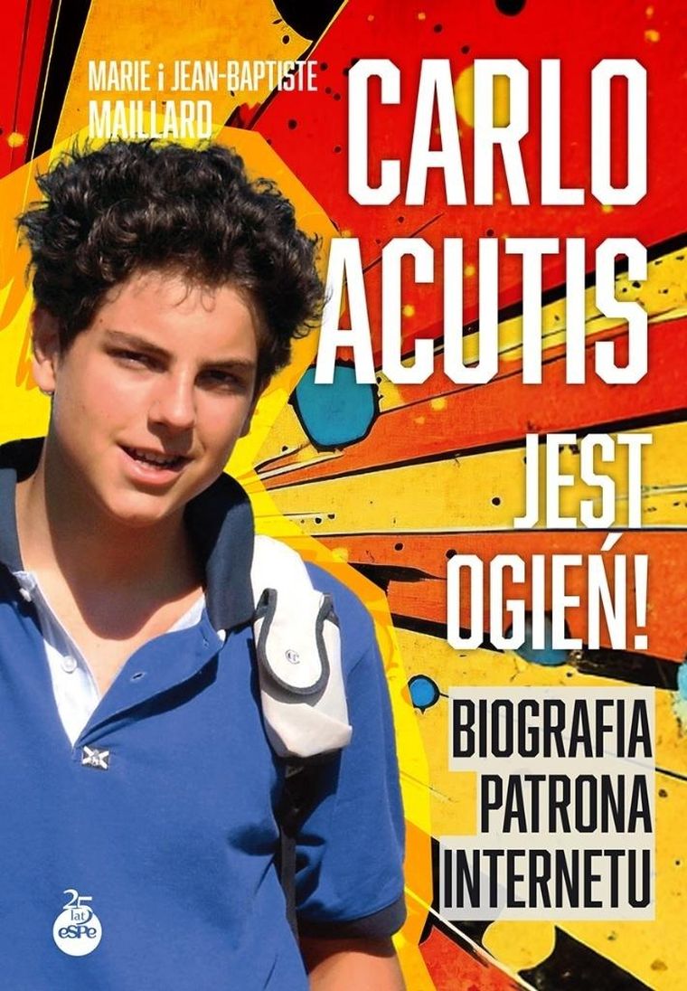 Carlo Acutis. Jest ogień! Biografia