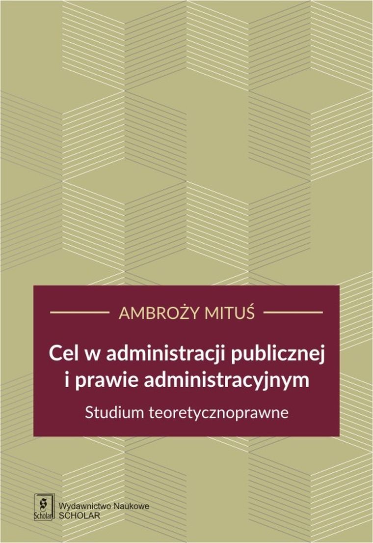 Cel w administracji publicznej i prawie administracyjnym. Studium teoretycznoprawne