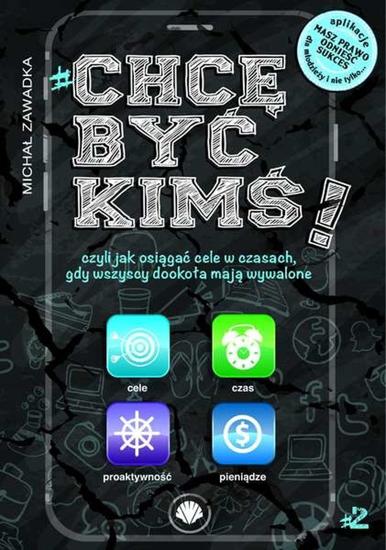 Chcę być kimś czyli jak osiągać cele w czasach gdy wszyscy dookoła mają wywalone. Tom 2
