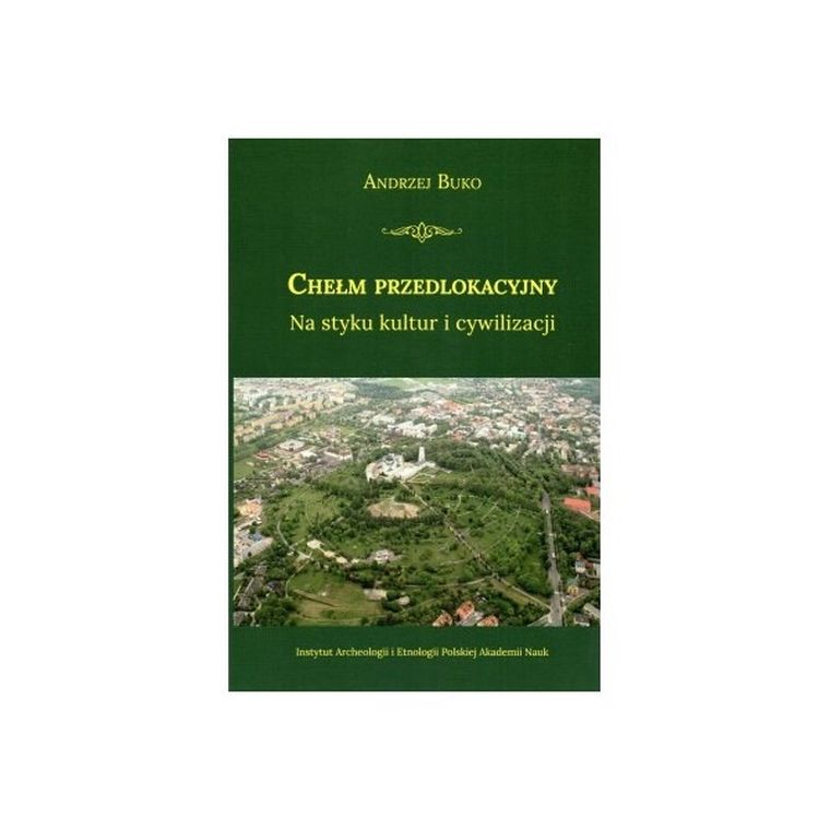 Chełm przedlokacyjny. Na styku kultur i cywilizacji