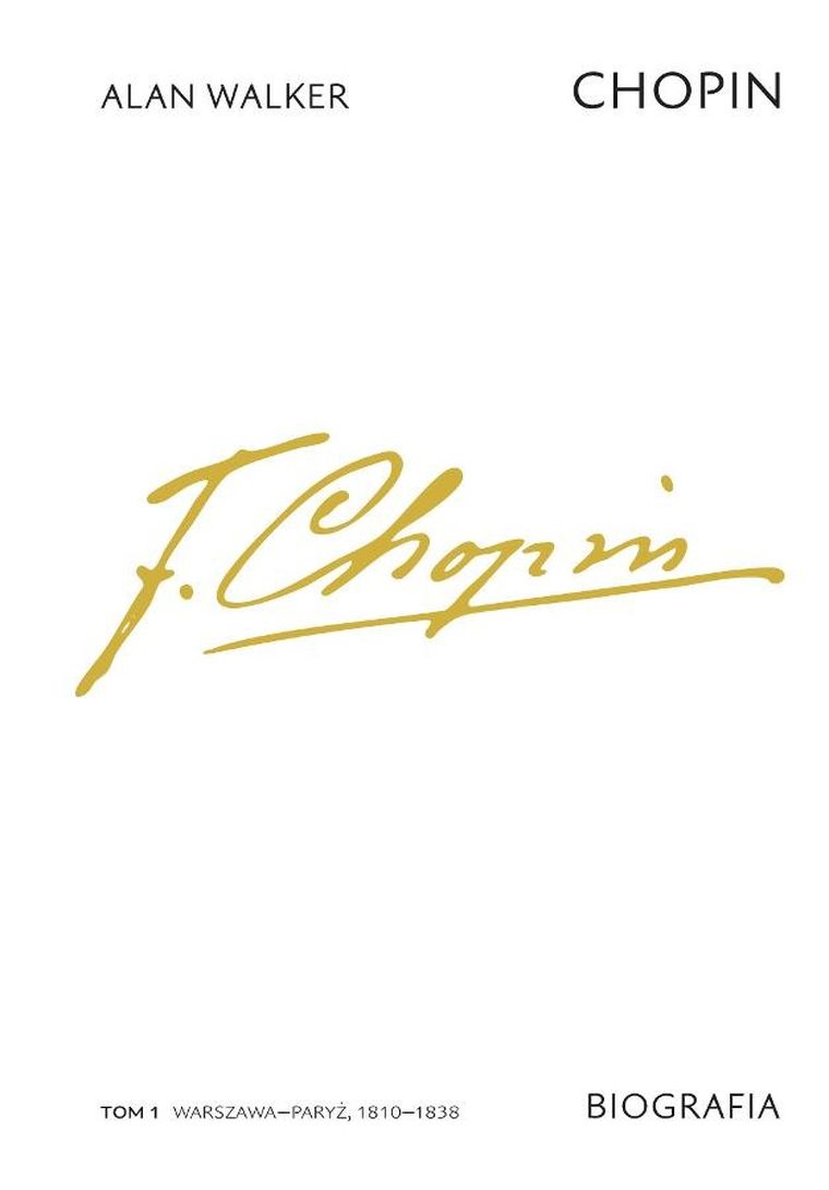 Chopin. Biografia. Tom 1. Warszawa–Paryż, 1810–1838