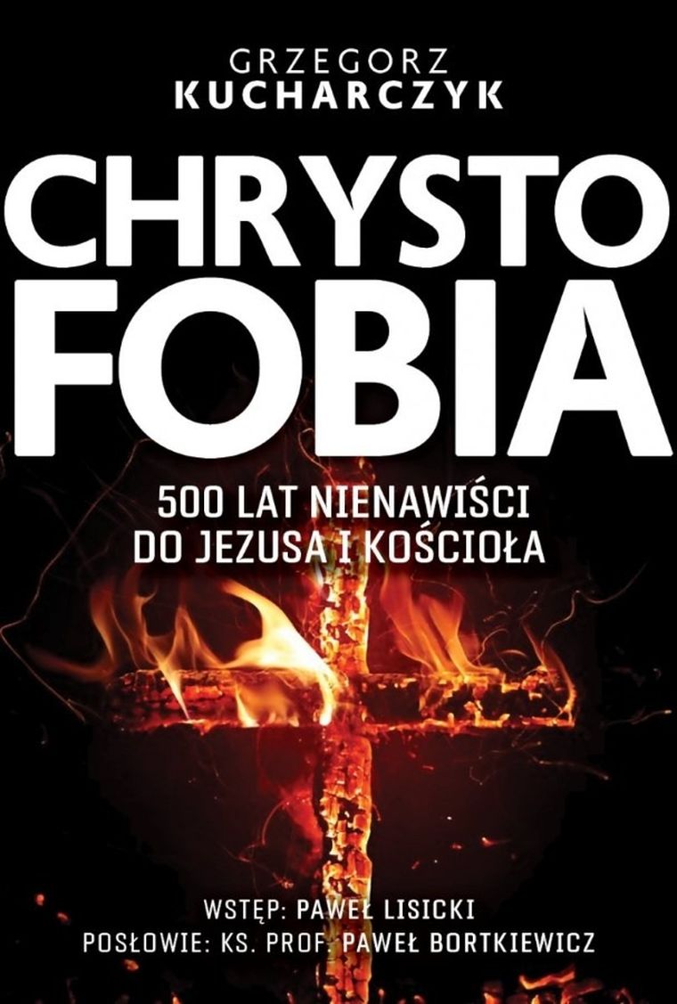 Chrystofobia. 500 lat nienawiści do Jezusa i kościoła