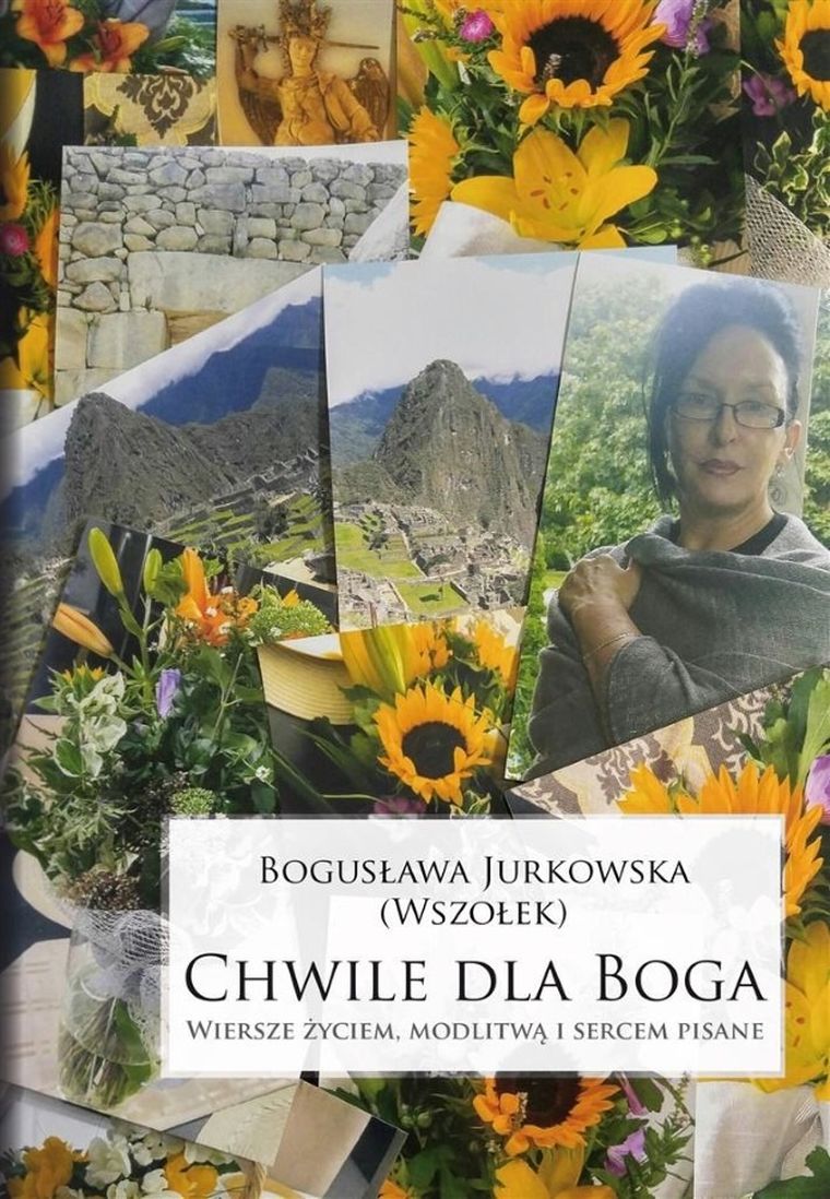 Chwile dla Boga. Wiersze życiem, modlitwą i sercem pisane