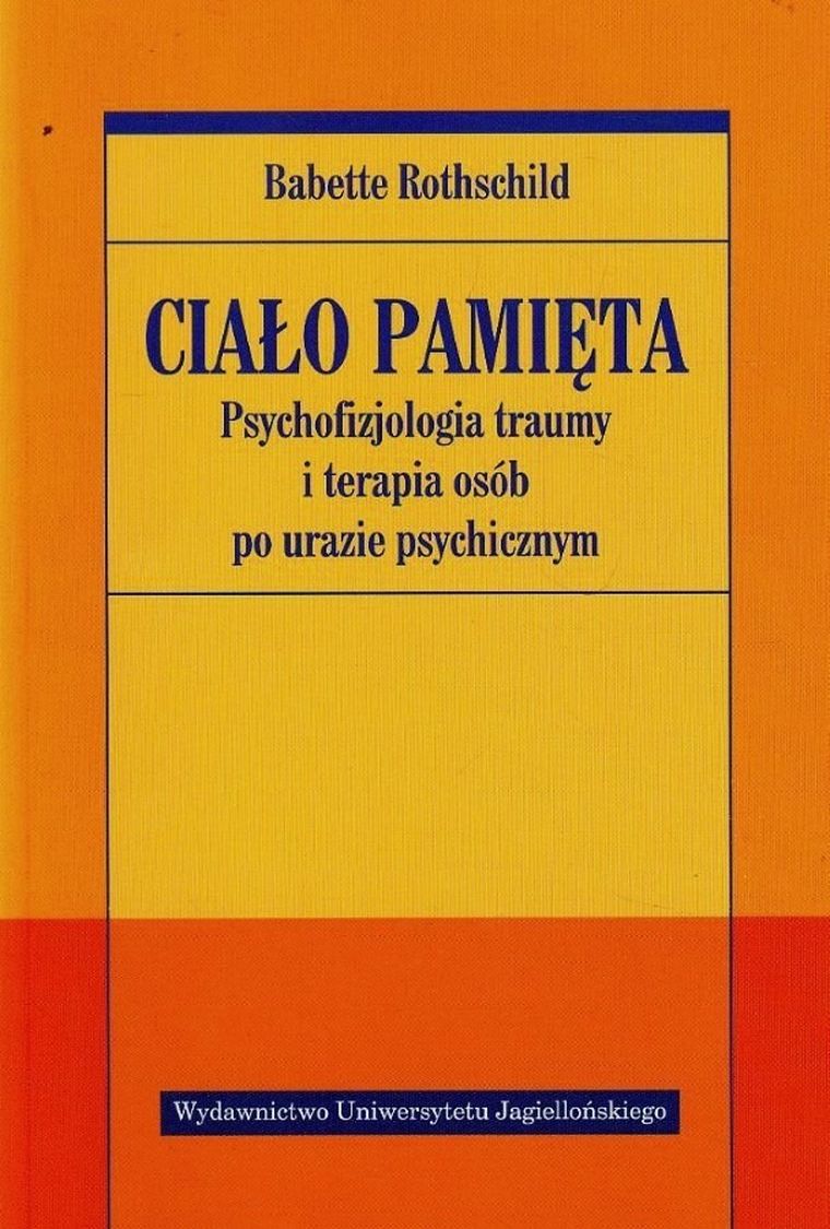 Ciało pamięta. Psychofizjologia traumy i terapia osób po urazie psychicznym