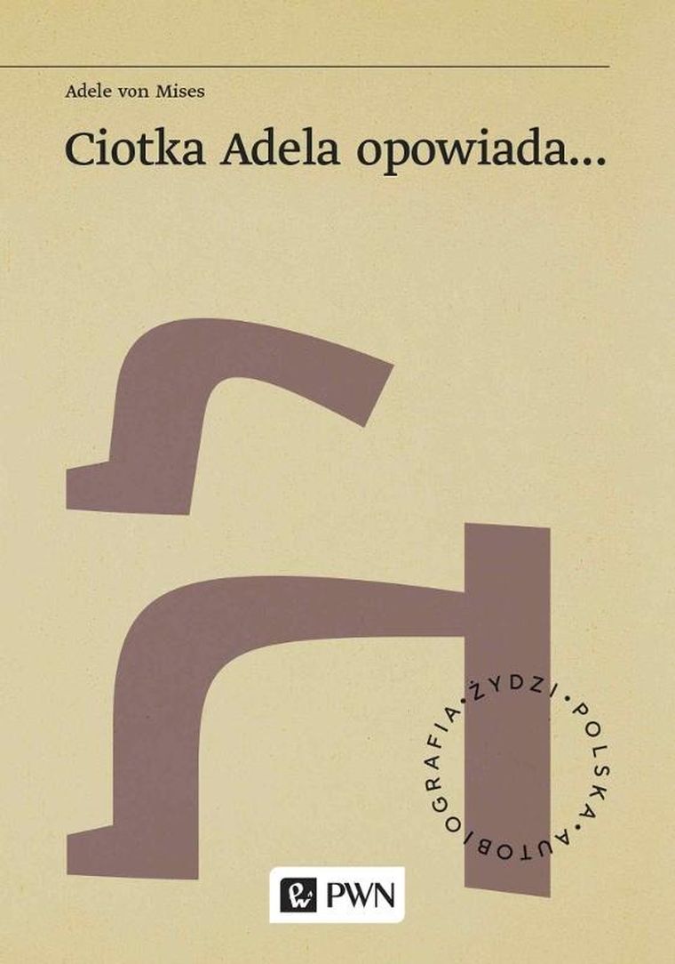 Ciotka Adela opowiada…. Żydzi. Polska. Autobiograﬁa