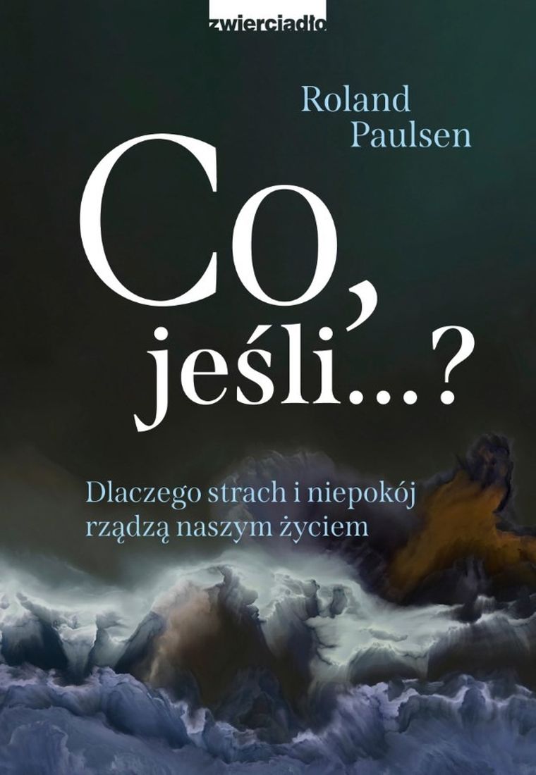 Co, jeśli...? Dlaczego strach i niepokój rządzą
