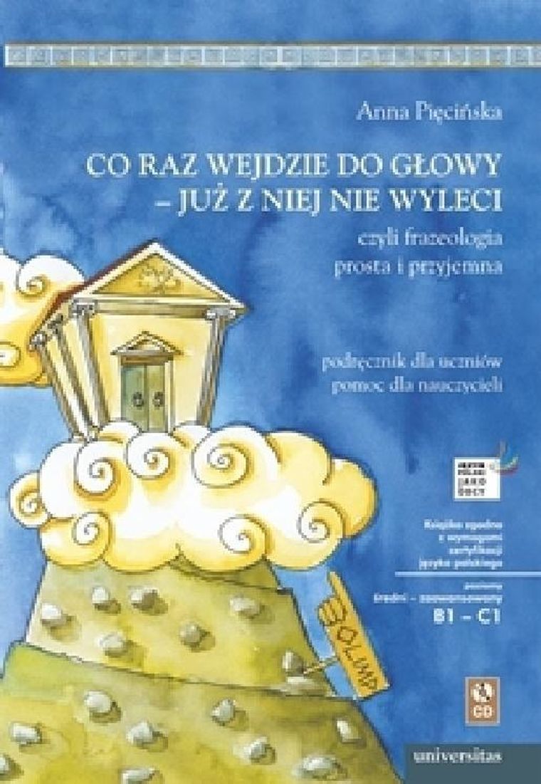 Co raz wejdzie do głowy- już z niej wyleci, czyli frazeologia prosta i przyjemna. Podręcznik dla uczniów. Pomoc dla nauczycieli. B1/C1