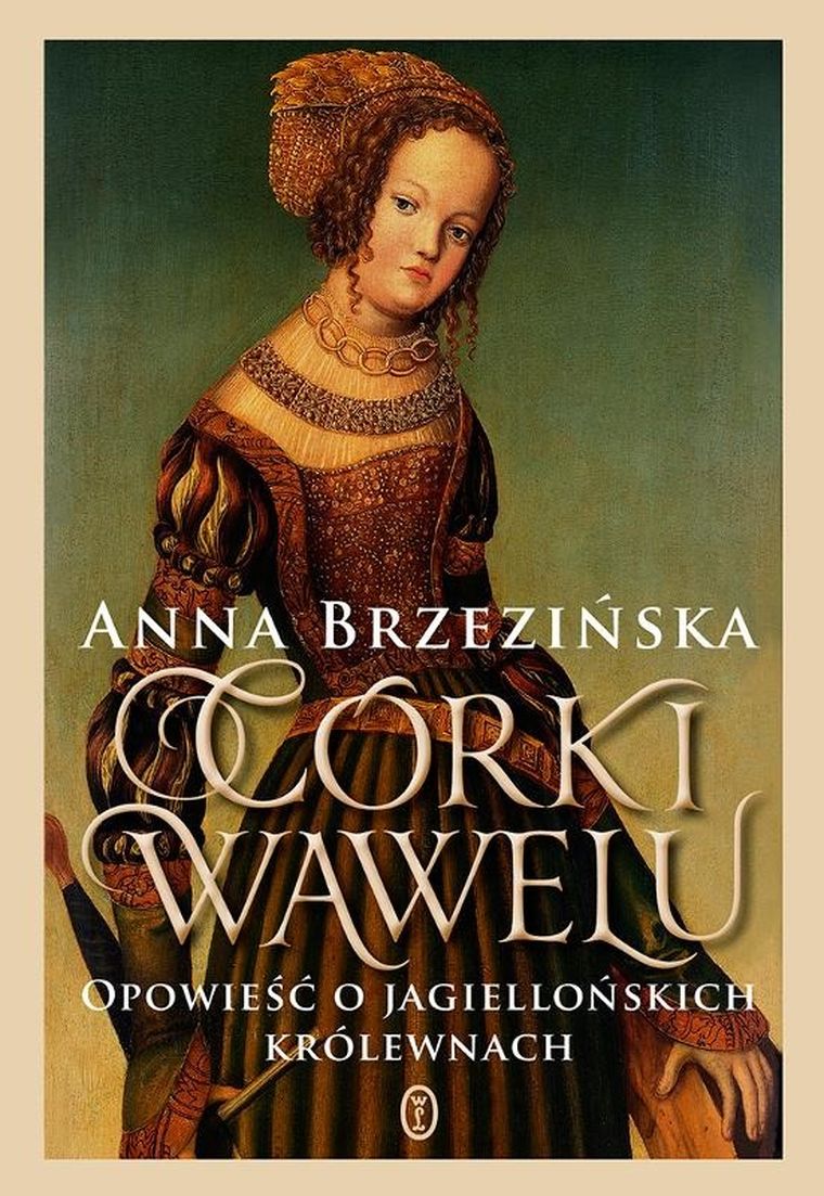 Córki Wawelu. Opowieść o jagiellońskich królewnach