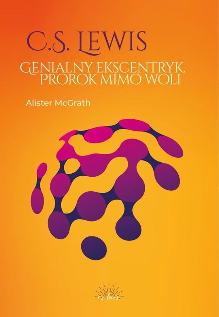 C.S. Lewis. Genialny ekscentryk. Prorok mimo woli