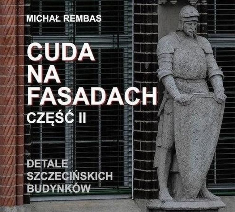 Cuda na fasadach. Część II. Detale szczecińskich budynków