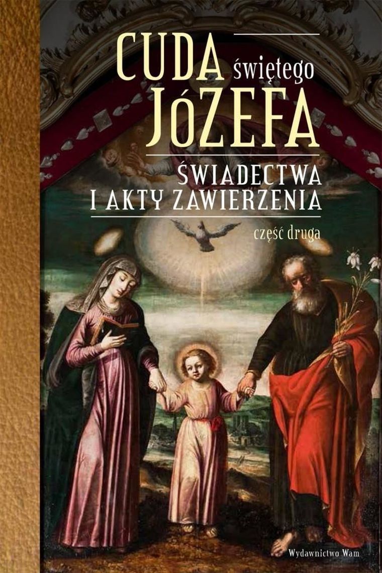 Cuda Świętego Józefa. Świadectwa i akty zawierzenia. Część 2