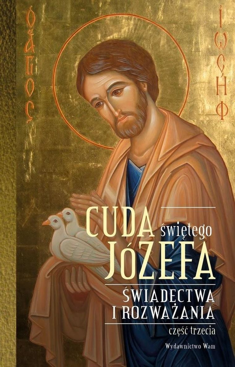 Cuda świętego Józefa. Świadectwa i rozważania. Część 3
