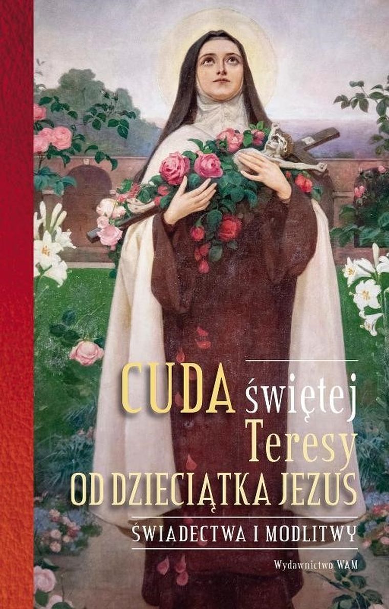 Cuda świętej Teresy od Dzieciątka Jezus. Świadectwa i modlitwy